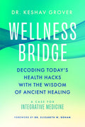 Wellness Bridge: Decoding Today's Health Hacks with the Wisdom of Ancient Healing: A Case for Integrative Medicine