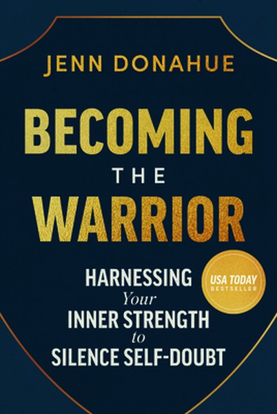 Becoming the Warrior: Harnessing Your Inner Strength to Silence Self-Doubt