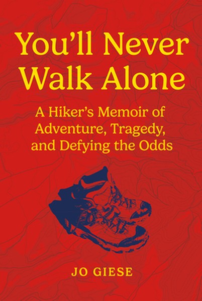 You'll Never Walk Alone: A Hiker's Memoir of Adventure, Tragedy, and Defying the Odds