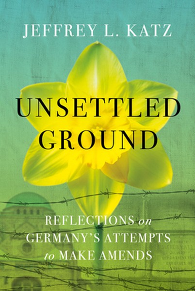 Unsettled Ground: Reflections on Germany's Attempts to Make Amends