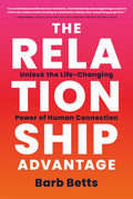 The Relationship Advantage: Unlock the Life-Changing Power of Human Connection