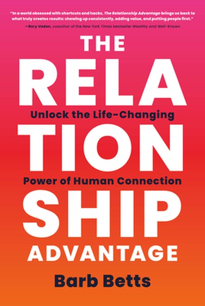 The Relationship Advantage: Unlock the Life-Changing Power of Human Connection