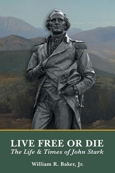 Live Free Or Die: The Life and Times of John Stark