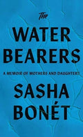 The Waterbearers: A Memoir of Mothers and Daughters
