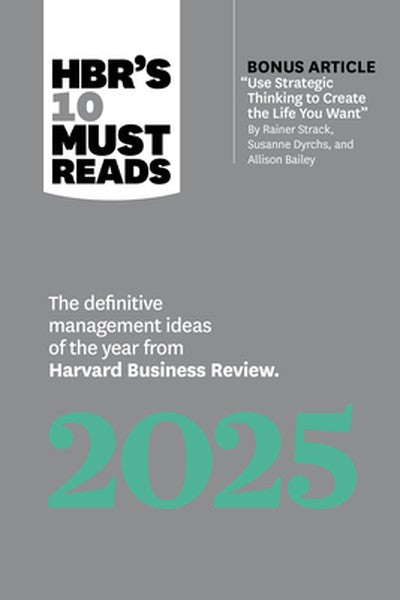 Hbr's 10 Must Reads 2025: The Definitive Management Ideas of the Year from Harvard Business Review (with Bonus Article U