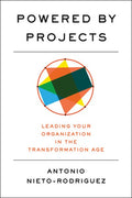 Powered by Projects: Leading Your Organization in the Transformation Age