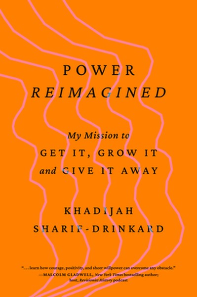 Power Reimagined: My Mission to Get It, Grow It, and Give It Away