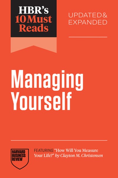 Hbr's 10 Must Reads on Managing Yourself, Updated and Expanded (Featuring How Will You Measure Your Life? by Clayton M. 