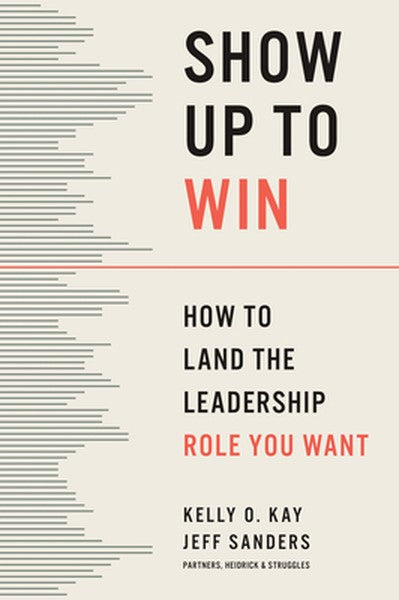 Show Up to Win: How to Land the Leadership Role You Want