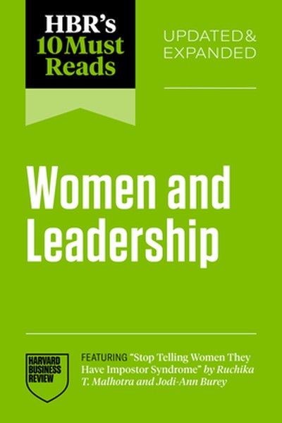 Hbr's 10 Must Reads on Women and Leadership, Updated and Expanded (Featuring Stop Telling Women They Have Impostor Syndr