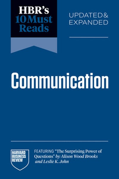 Hbr's 10 Must Reads on Communication, Updated and Expanded (Featuring the Surprising Power of Questions by Alison Wood B