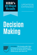 Hbr's 10 Must Reads on Decision-Making, Updated and Expanded (Featuring the Irreplaceable Value of Human Decision-Making