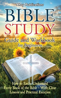 Bible Study Guide and Workbook for Beginners: How to Easily Understand Every Book of the Bible-With Clear Lessons and Pr