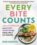 Every Bite Counts: Smaller Portions and Smart Nutrition for Eating with a Low Appetite - A Plan for Anyone Taking Glp-1s