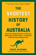 The Shortest History of Australia: From First Nations Origins to Thriving, Multicultural Nation-State - A Continent of E