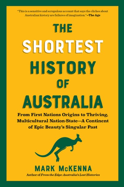 The Shortest History of Australia: From First Nations Origins to Thriving, Multicultural Nation-State - A Continent of E