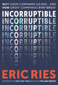 Incorruptible: Why Good Companies Go Bad... and How Great Companies Stay Great