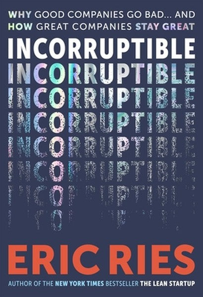Incorruptible: Why Good Companies Go Bad... and How Great Companies Stay Great