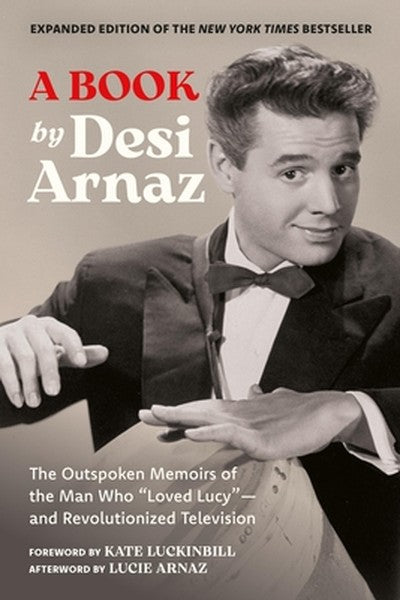 A Book (Expanded Edition): The Outspoken Memoirs of the Man Who "Loved Lucy"--And Revolutionized Television (Exclusive N
