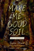 Make Me Good Soil: Poems of Interconnection