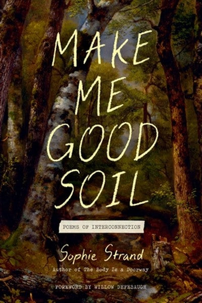 Make Me Good Soil: Poems of Interconnection