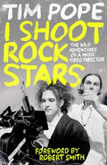 I Shoot Rock Stars: The Wild Adventures of a Music Video Director