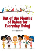 Out of the Mouths of Babes for Everyday Living