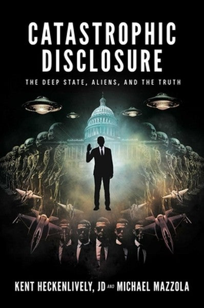 Catastrophic Disclosure: The Deep State, Aliens, and the Truth