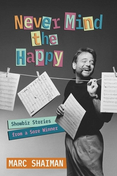 Never Mind the Happy: Showbiz Stories from a Sore Winner