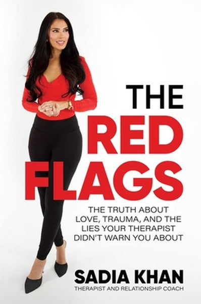 The Red Flags: The Truth about Love, Trauma, and the Lies Your Therapist Didn't Warn You about