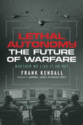 Lethal Autonomy: The Future of Warfare Whether We Like It or Not