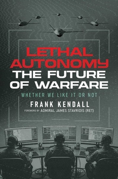 Lethal Autonomy: The Future of Warfare Whether We Like It or Not