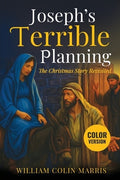 Joseph's Terrible Planning [COLOR EDITION]: The Christmas Story Revisited