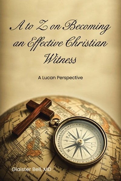 A to Z on Becoming an Effective Christian Witness: A Lucan Perspective