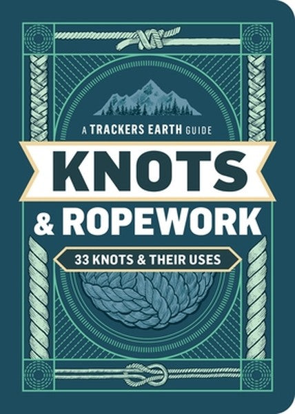 Knots & Ropework: 33 Knots & Their Uses