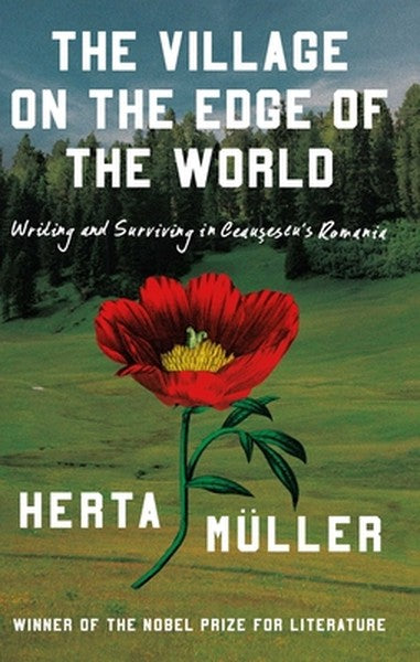 The Village on the Edge of the World: Writing and Surviving in Ceausescu's Romania