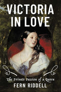 Victoria in Love: The Private Passion of a Queen