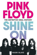 Pink Floyd: Shine on: The Definitive Oral History