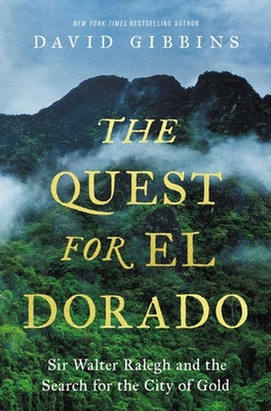 The Quest for El Dorado: Sir Walter Ralegh and the Search for the City of Gold