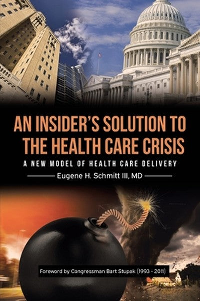 An Insider's Solution to the Health Care Crisis: A New Model of Health Care Delivery