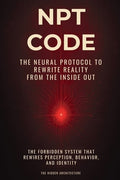 NPT Code: The Neural Protocol to Rewrite Reality from the Inside Out