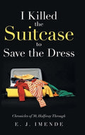 I Killed the Suitcase to Save the Dress: Chronicles of 30, Halfway Through