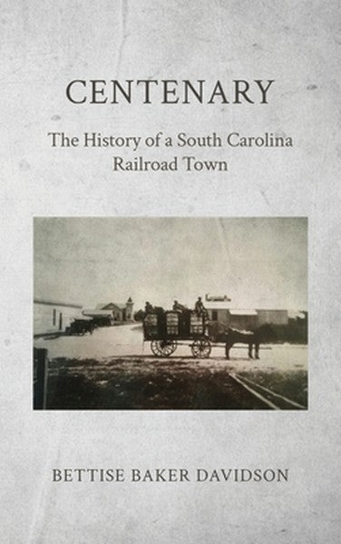 Centenary: The History of a South Carolina Railroad Town