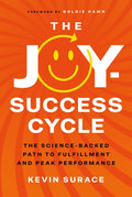 The Joy-Success Cycle: The Science-Backed Path to Fulfillment and Peak Performance