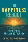 The Happiness Reboot: The Path to Reclaiming Your Joy