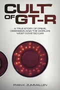 Cult of Gt-R: A True Story of Crime, Obsession and the World's Most Coveted Car