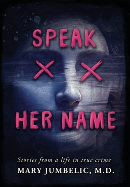 Speak Her Name: Stories from a Life in True Crime
