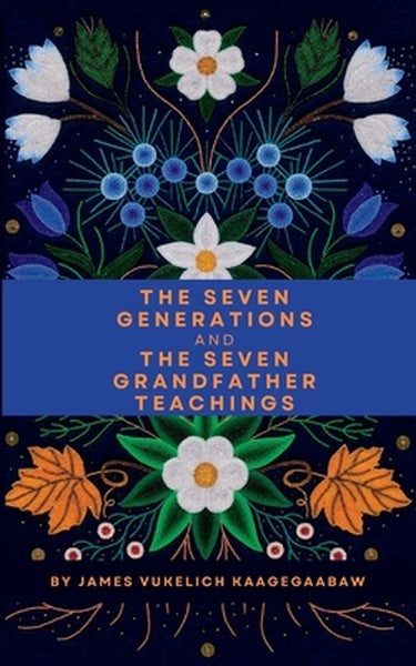 The Seven Generations and The Seven Grandfather Teachings - book cover
