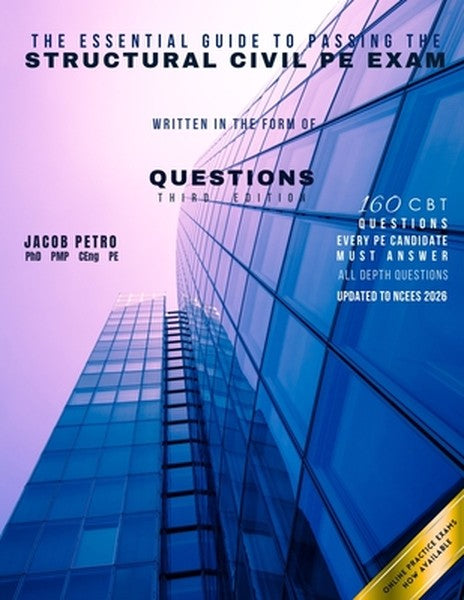 The Essential Guide to Passing the Structural Civil PE Exam Written in the form of Questions: 160 CBT Questions Every PE