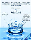 The Essential Guide to Passing the Water Resources and Environmental Civil PE Exam Written in the form of Questions: 160